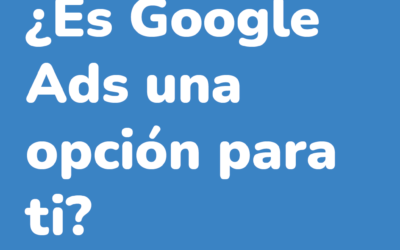 ¿Es Google Ads la opción adecuada para ti?